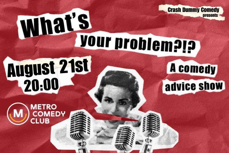 What's Your Problem?!? A comedy advice show 