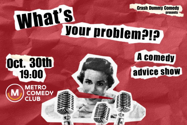 What's Your Problem?!? A comedy advice show 