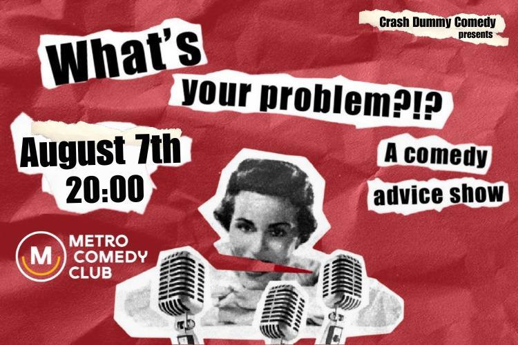 What's Your Problem?!? A comedy advice show 