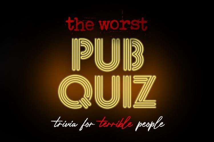 the worst PUB QUIZ (trivia for terrible people) 
