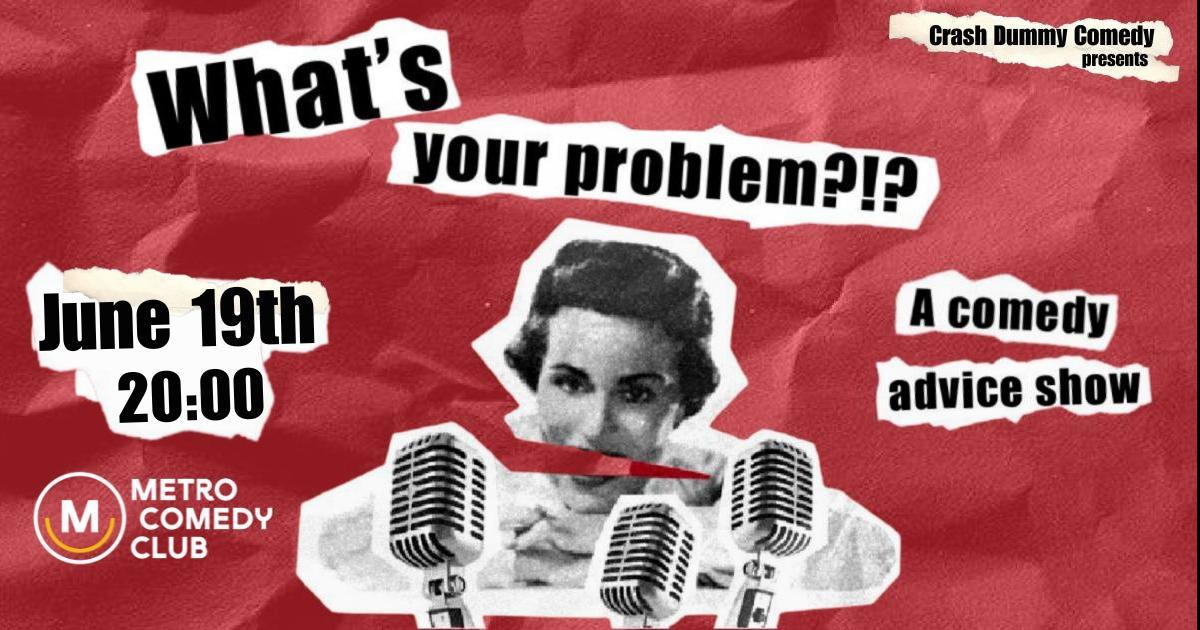 What's Your Problem?!? A comedy advice show - BOOM