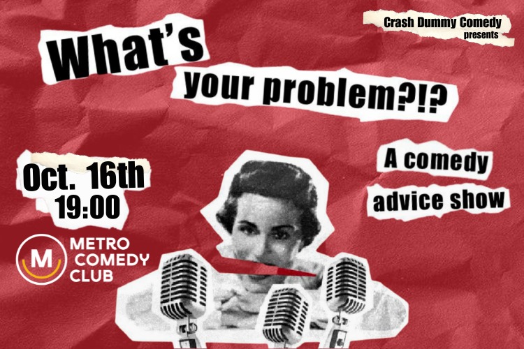 What's Your Problem?!? A comedy advice show 