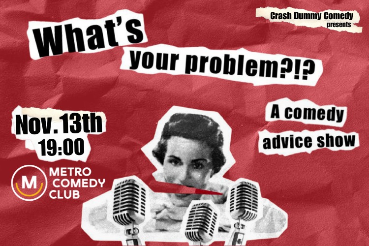 What's Your Problem?!? A comedy advice show 